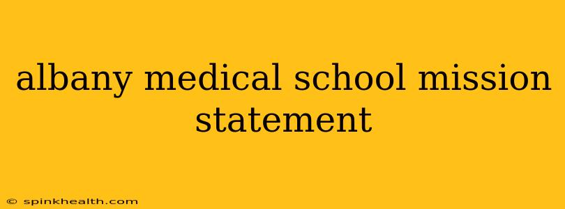 albany medical school mission statement