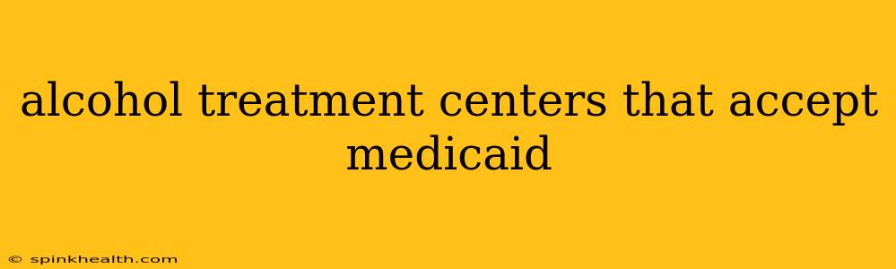 alcohol treatment centers that accept medicaid