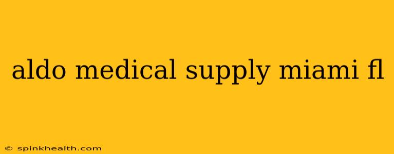 aldo medical supply miami fl