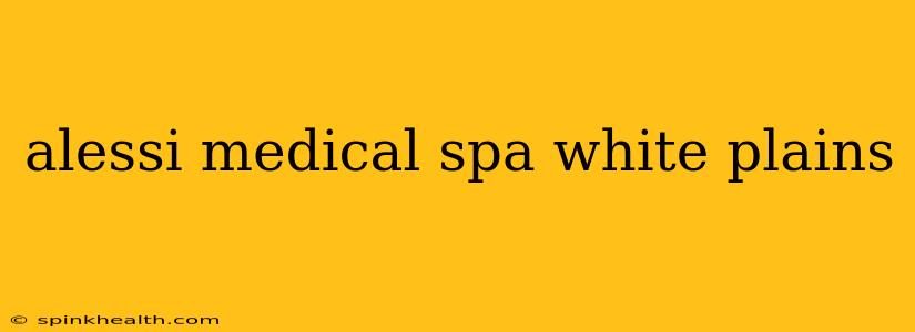 alessi medical spa white plains
