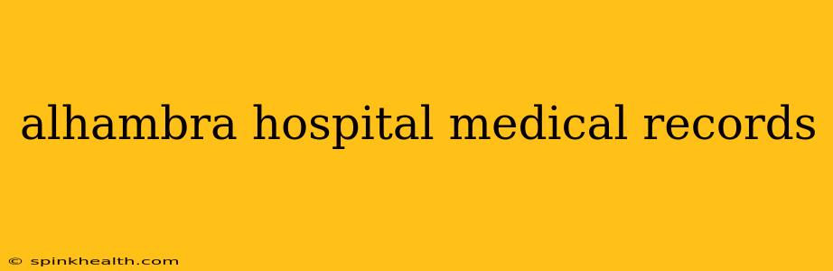 alhambra hospital medical records