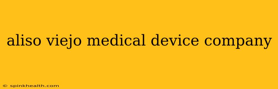 aliso viejo medical device company