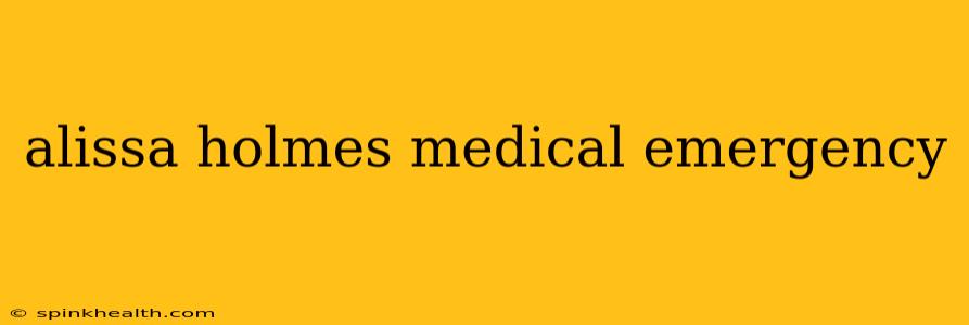 alissa holmes medical emergency