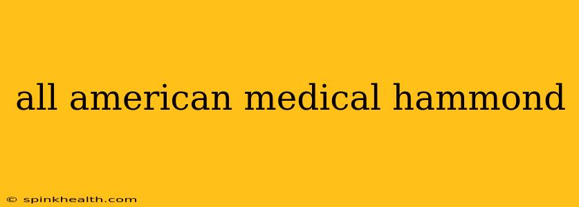 all american medical hammond