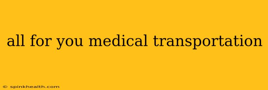 all for you medical transportation