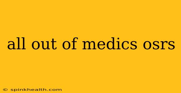 all out of medics osrs