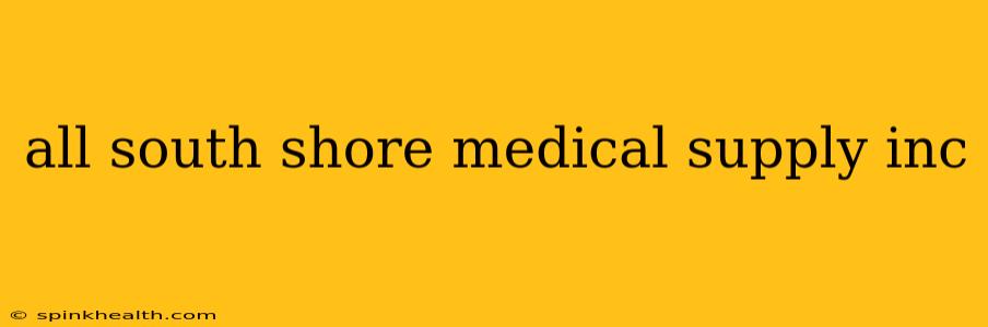 all south shore medical supply inc
