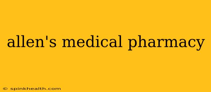 allen's medical pharmacy