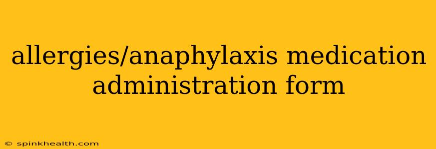 allergies/anaphylaxis medication administration form