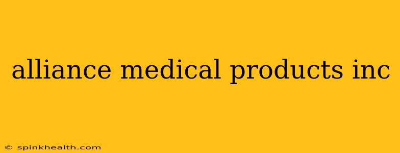 alliance medical products inc
