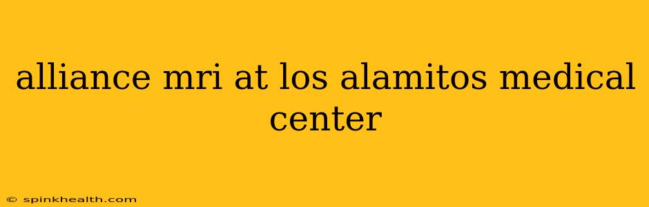 alliance mri at los alamitos medical center