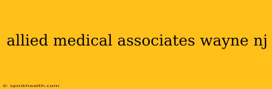 allied medical associates wayne nj