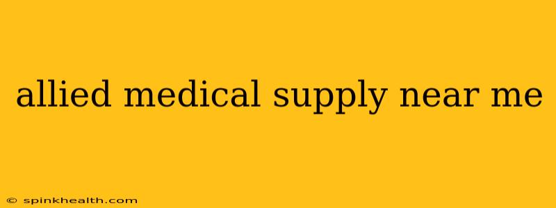 allied medical supply near me