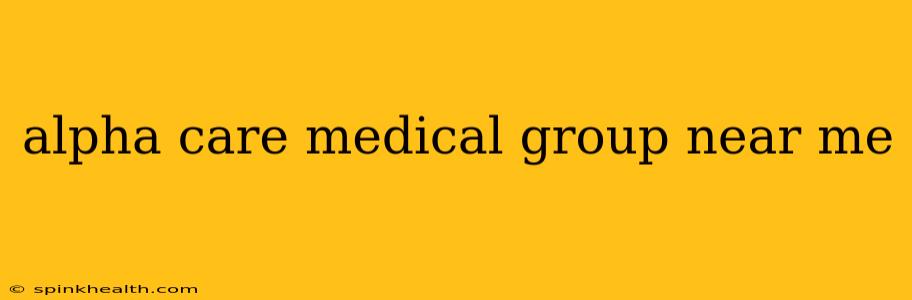 alpha care medical group near me