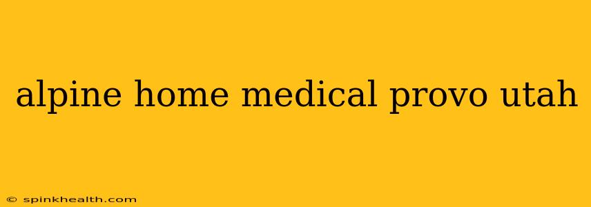 alpine home medical provo utah
