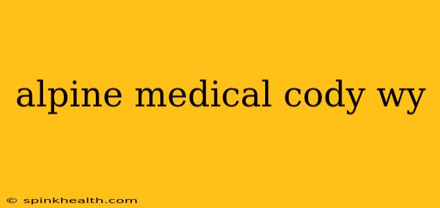 alpine medical cody wy