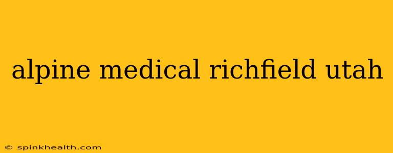 alpine medical richfield utah