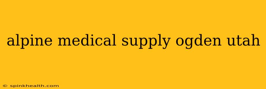 alpine medical supply ogden utah