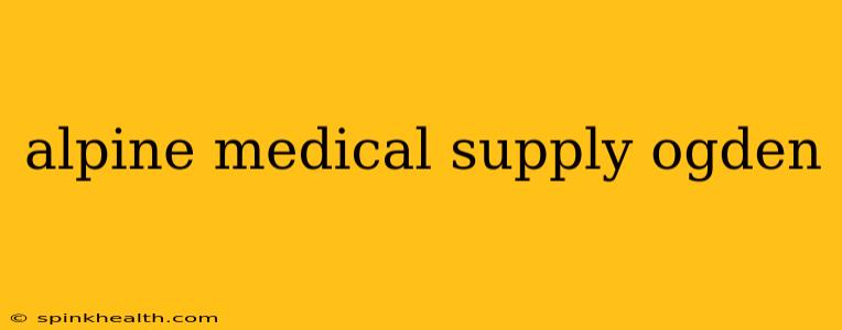alpine medical supply ogden