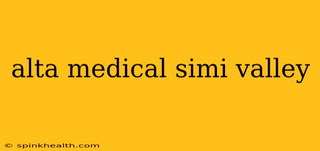 alta medical simi valley
