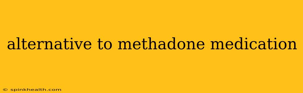 alternative to methadone medication