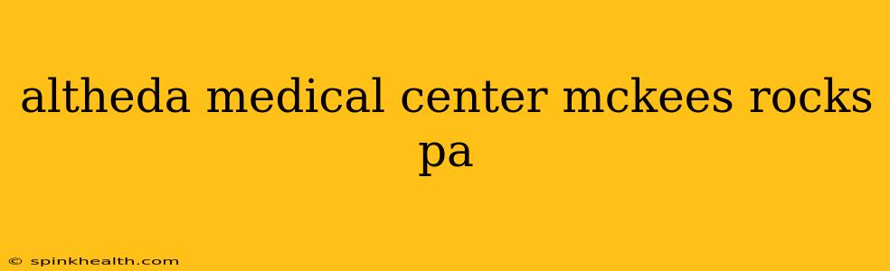 altheda medical center mckees rocks pa