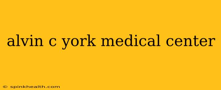 alvin c york medical center