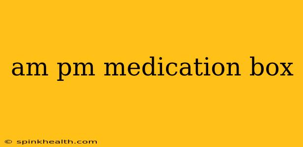 am pm medication box