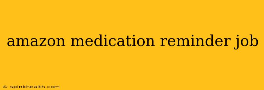 amazon medication reminder job