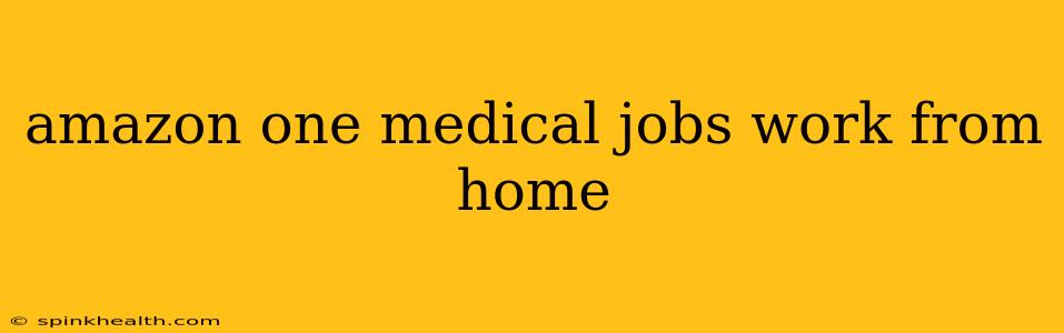 amazon one medical jobs work from home
