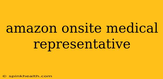 amazon onsite medical representative