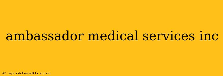 ambassador medical services inc