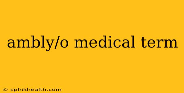 ambly/o medical term