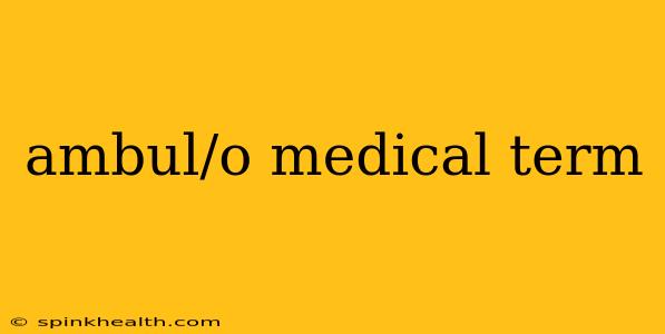 ambul/o medical term