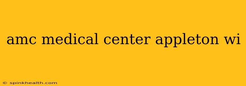 amc medical center appleton wi