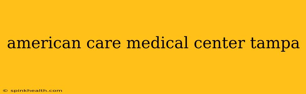 american care medical center tampa
