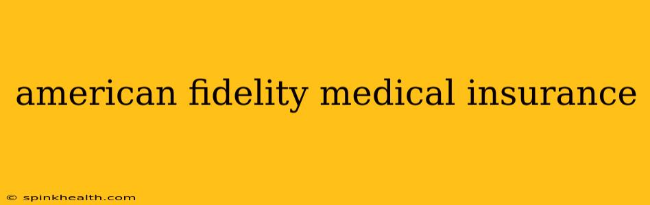 american fidelity medical insurance
