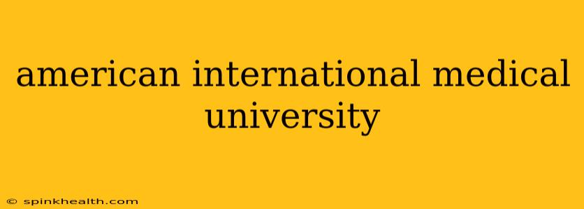 american international medical university