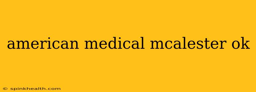 american medical mcalester ok