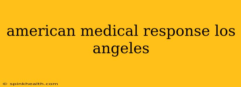 american medical response los angeles