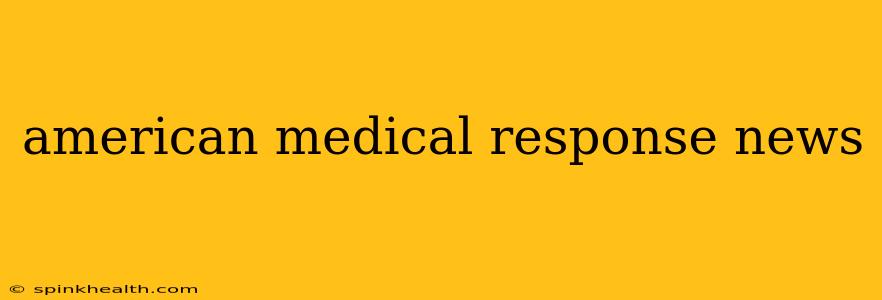 american medical response news