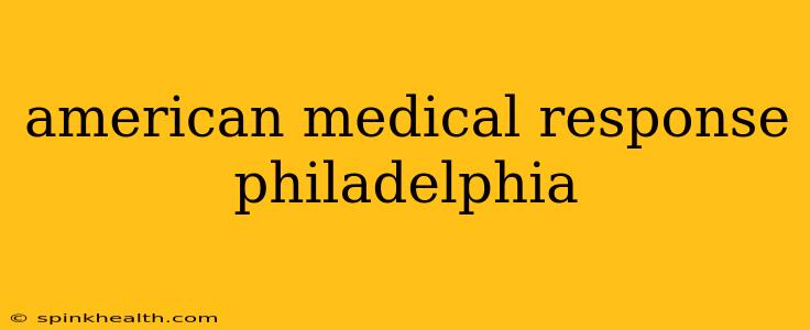 american medical response philadelphia