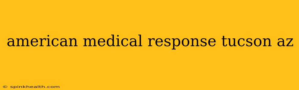 american medical response tucson az