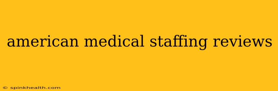 american medical staffing reviews