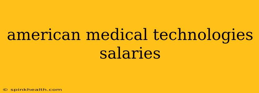 american medical technologies salaries