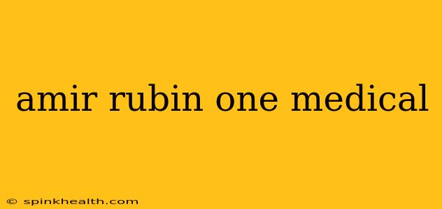 amir rubin one medical