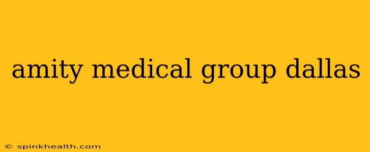 amity medical group dallas