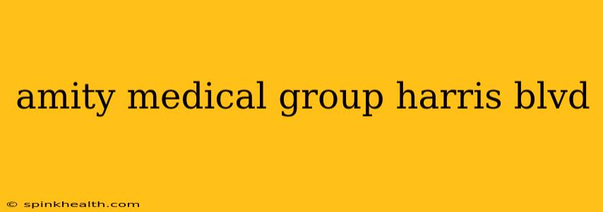 amity medical group harris blvd