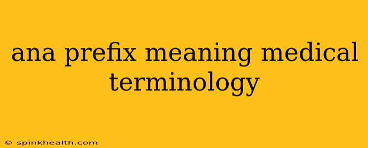 ana prefix meaning medical terminology
