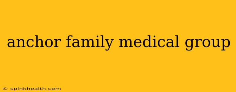 anchor family medical group